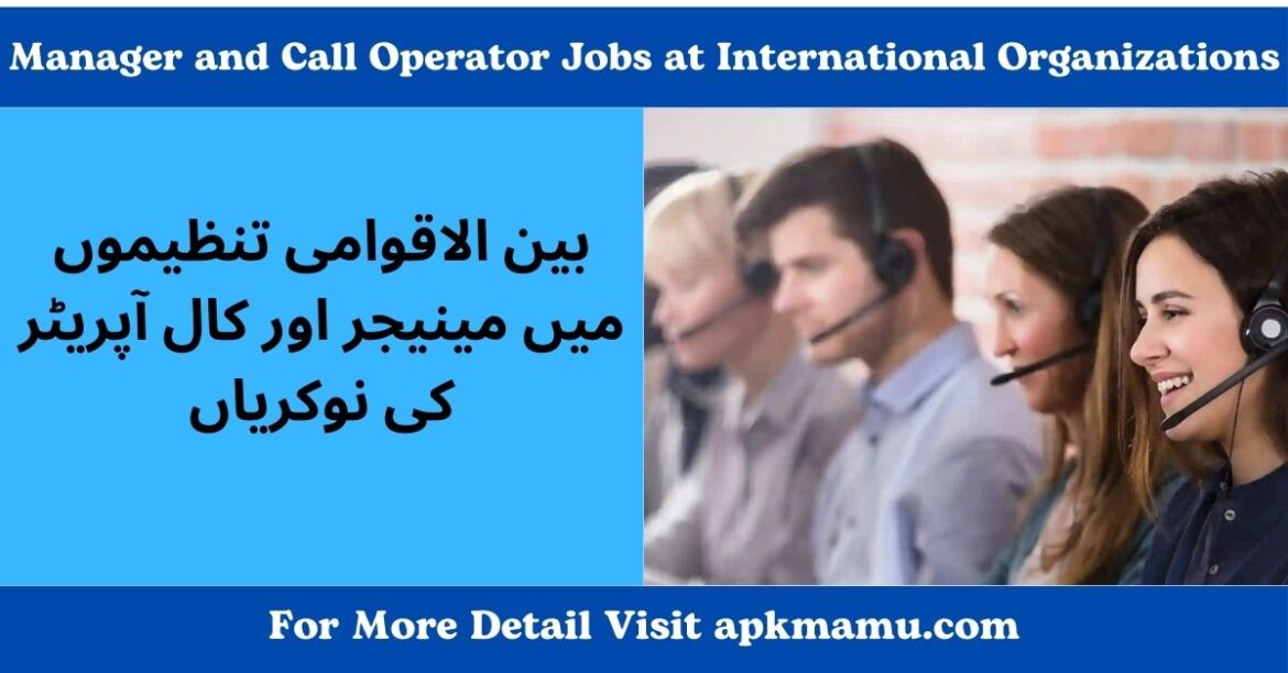 Manager and Call Operator Jobs at International Organization: Unlock Global Career Opportunities!