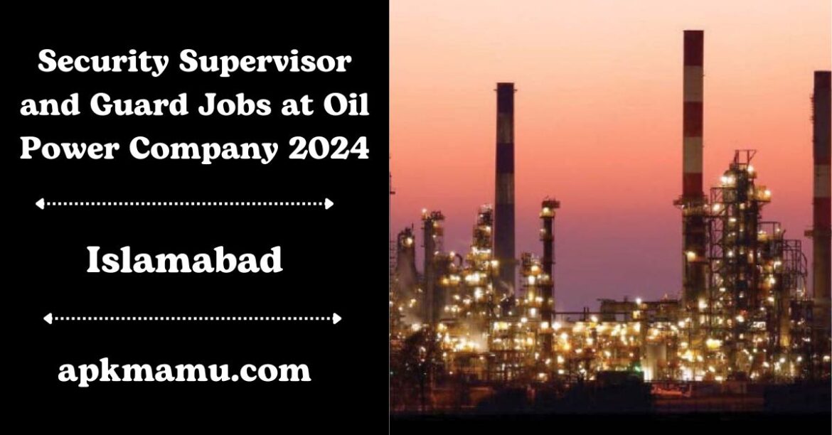 Security Supervisor and Guard Jobs at Oil Power Company 2024: Apply Now