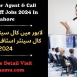 Call Center Agent & Call Center Staff Jobs 2024 In Lahore