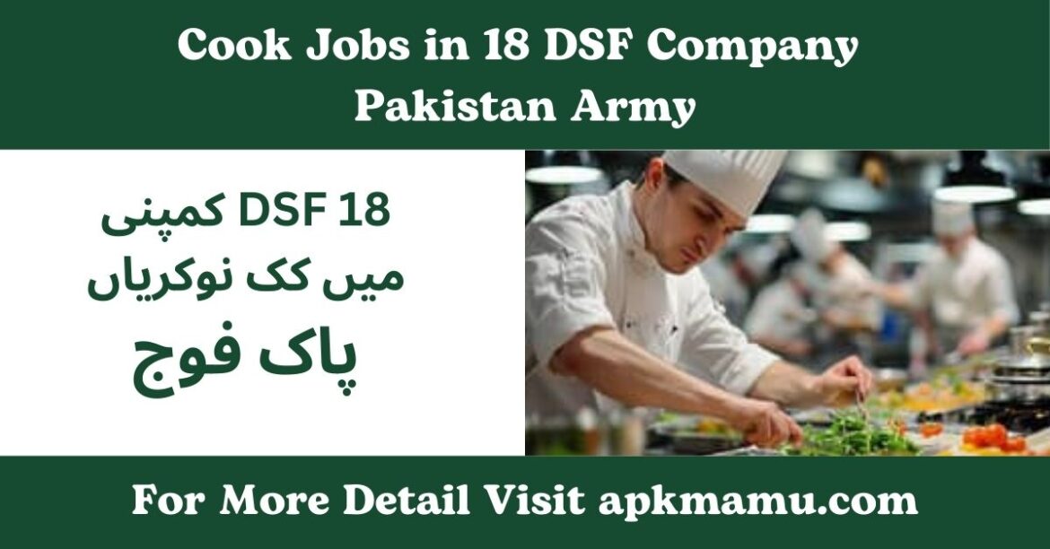 Cook Jobs in 18 DSF Company Pakistan Army: Your Path to a Rewarding Career