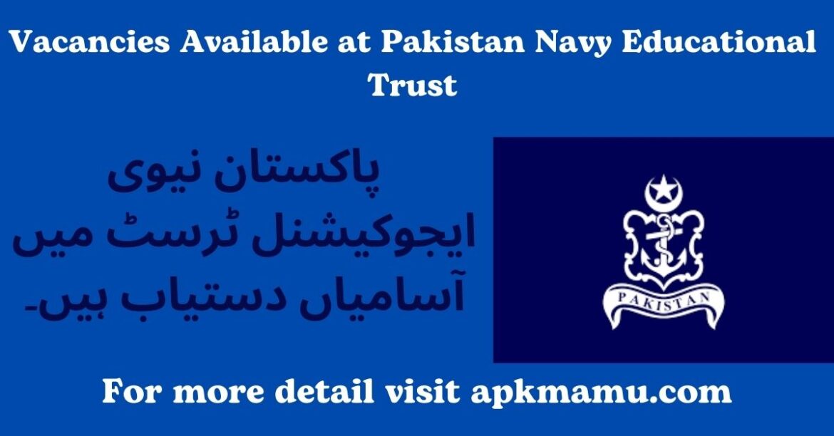 Vacancies Available at Pakistan Navy Educational Trust: Apply Now for Exciting Career Opportunities