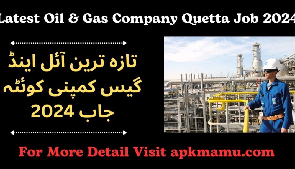 Latest Oil & Gas Company Quetta Job 2024: Exciting Opportunities Await!