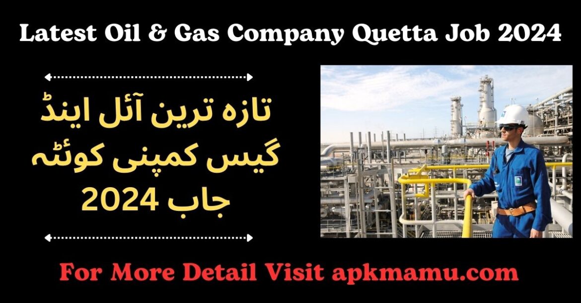 Latest Oil & Gas Company Quetta Job 2024: Exciting Opportunities Await!