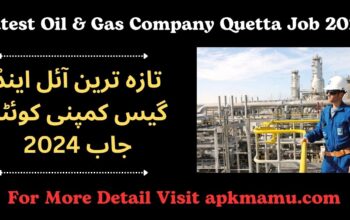 Latest Oil & Gas Company Quetta Job 2024: Exciting Opportunities Await!